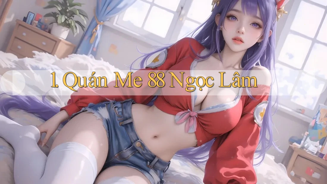 1. Quán Me 88 Ngọc Lâm 1. Quán Me 88 Ngọc Lâm