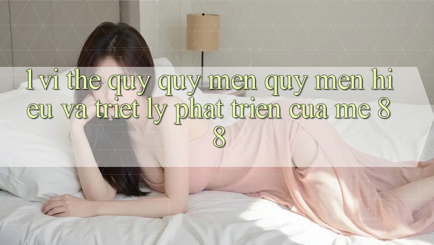 1. Vị Thế Quý quý mến quý mến Hiệu Và Triết Lý Phát Triển Của me 88 1. Vị Thế Quý quý mến quý mến Hiệu Và Triết Lý Phát Triển Của me 88