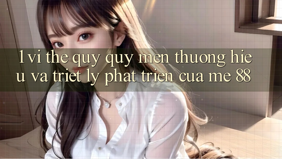 1. Vị Thế Quý quý mến thương Hiệu Và Triết Lý Phát Triển Của me 88