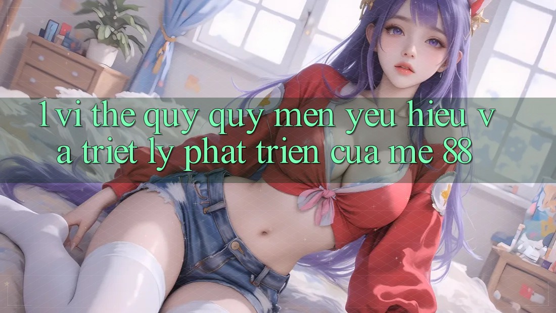 1. Vị Thế Quý quý mến yêu Hiệu Và Triết Lý Phát Triển Của me 88