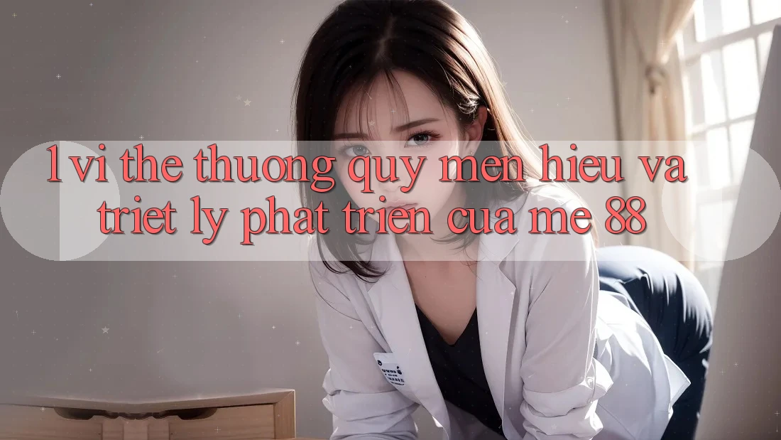 1. Vị Thế Thương quý mến Hiệu Và Triết Lý Phát Triển Của me 88