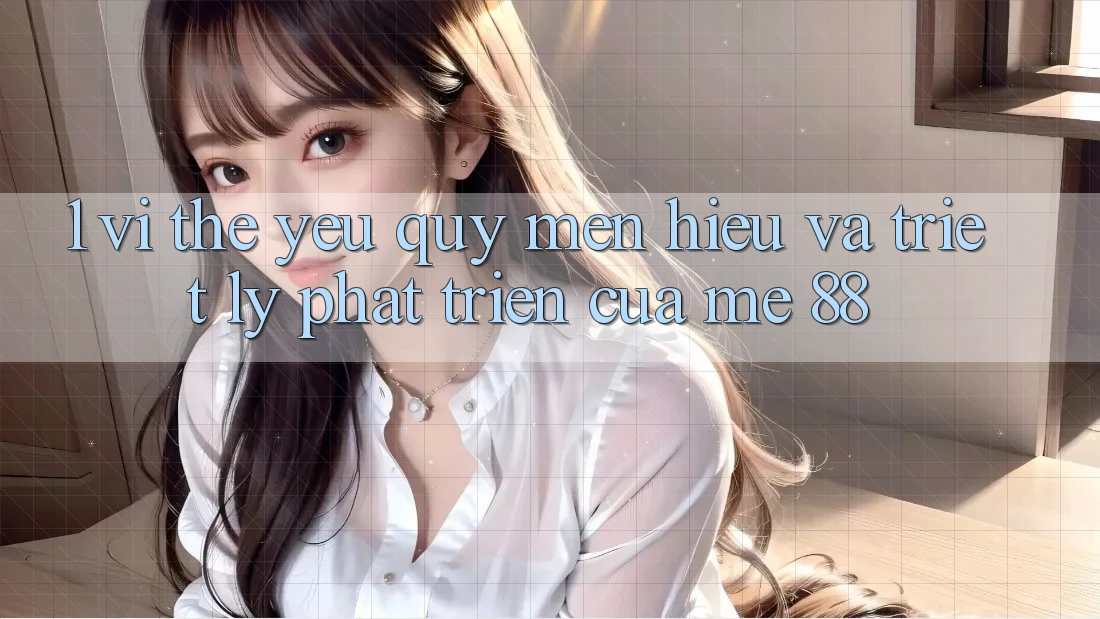 1. Vị Thế Yêu quý mến Hiệu Và Triết Lý Phát Triển Của me 88 1. Vị Thế Yêu quý mến Hiệu Và Triết Lý Phát Triển Của me 88
