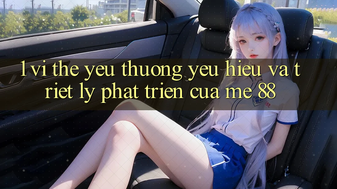 1. Vị Thế Yêu thương yêu Hiệu Và Triết Lý Phát Triển Của me 88