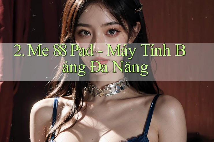 2. Me 88 Pad - Máy Tính Bảng Đa Năng