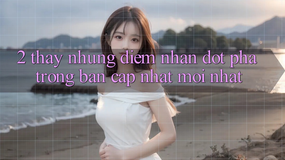 2. Thấy Những Điểm Nhấn Đột Phá Trong Bản Cập Nhật Mới nhất