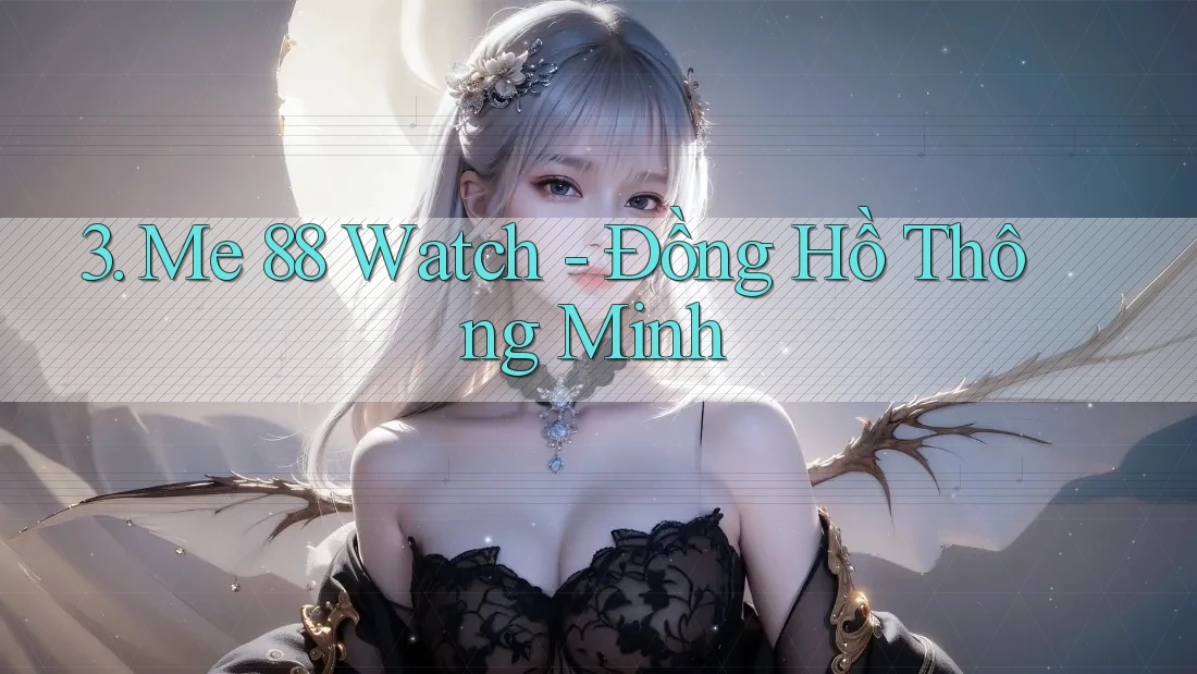 3. Me 88 Watch - Đồng Hồ Thông Minh