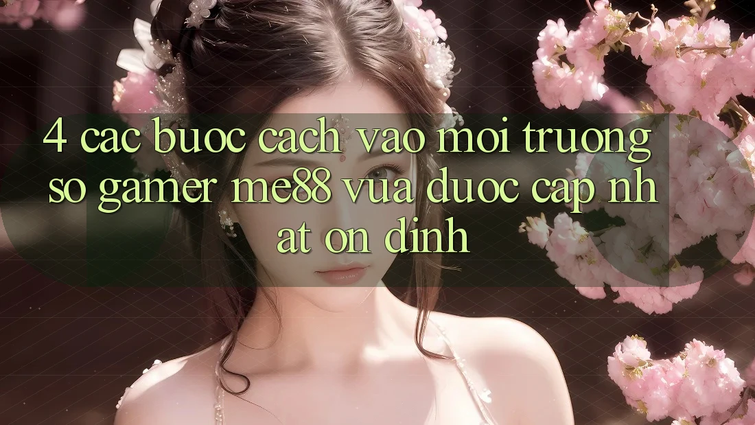 4. Các bước Cách Vào Môi trường số Gamer me88 Vừa Được Cập Nhật Ổn định 4. Các bước Cách Vào Môi trường số Gamer me88 Vừa Được Cập Nhật Ổn định