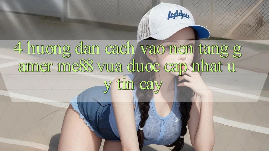 4. Hướng dẫn Cách Vào Nền Tảng Gamer me88 Vừa Được Cập Nhật Uy tín cậy 4. Hướng dẫn Cách Vào Nền Tảng Gamer me88 Vừa Được Cập Nhật Uy tín cậy