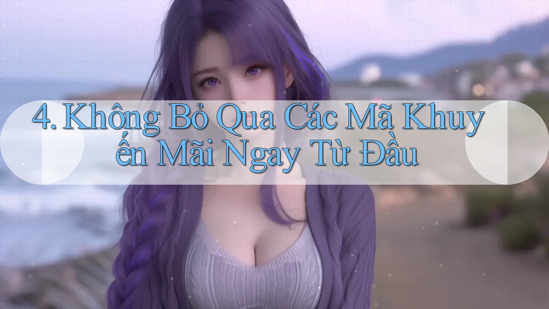 4. Không Bỏ Qua Các Mã Khuyến Mãi Ngay Từ Đầu