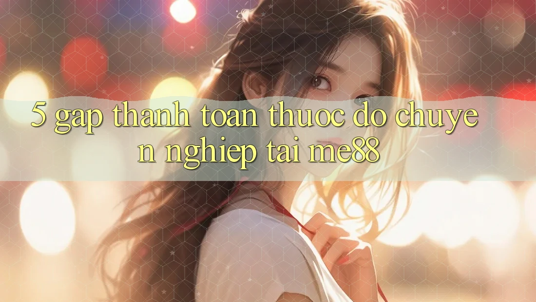 5. Gấp Thanh toán - Thước Đo Chuyên nghiệp Tại me88 5. Gấp Thanh toán - Thước Đo Chuyên nghiệp Tại me88