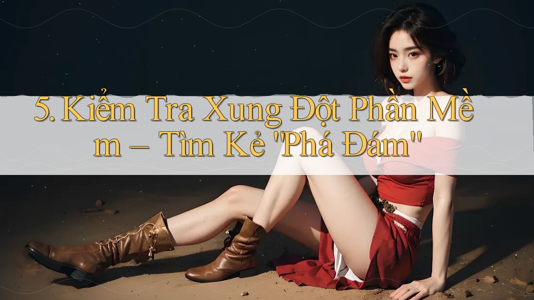 5. Kiểm Tra Xung Đột Phần Mềm – Tìm Kẻ “Phá Đám”