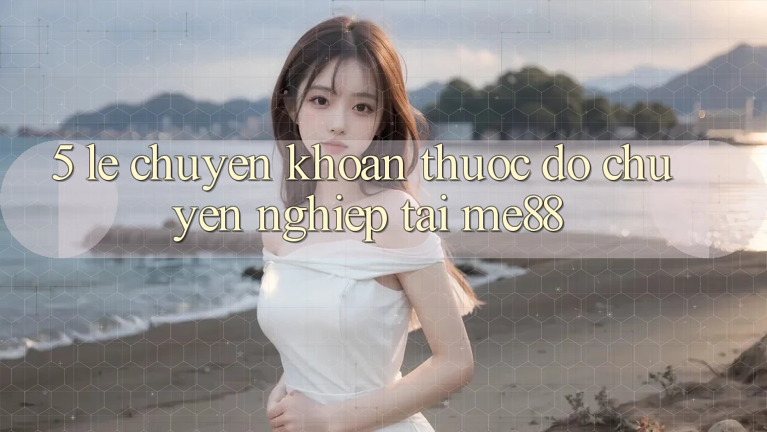 5. Lẹ Chuyển khoản - Thước Đo Chuyên nghiệp Tại me88 5. Lẹ Chuyển khoản - Thước Đo Chuyên nghiệp Tại me88
