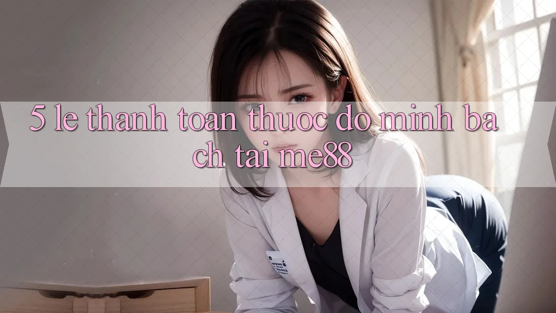 5. Lẹ Thanh toán - Thước Đo Minh bạch Tại me88