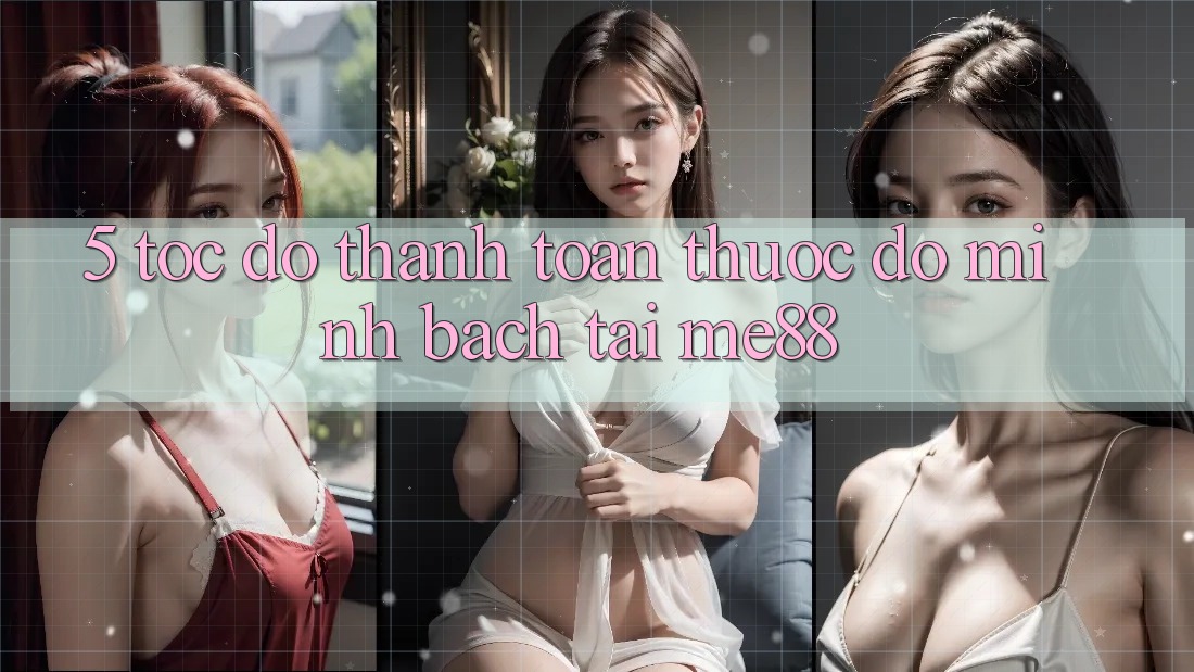 5. Tốc độ Thanh toán - Thước Đo Minh bạch Tại me88 5. Tốc độ Thanh toán - Thước Đo Minh bạch Tại me88