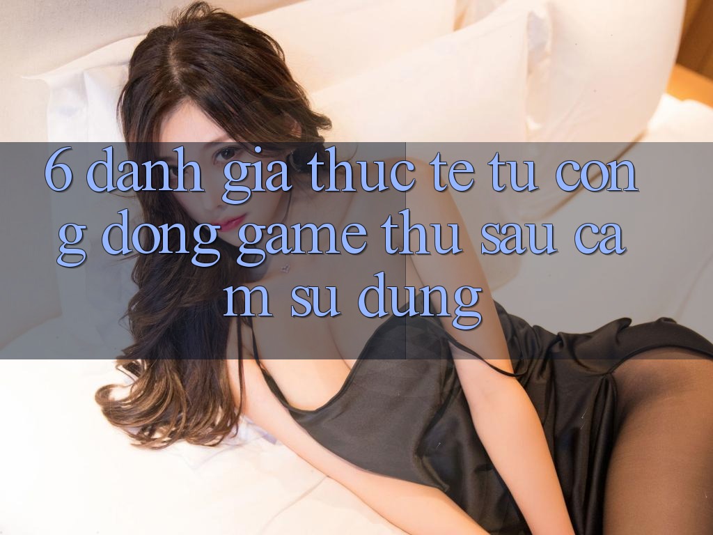 6. Đánh Giá Thực Tế Từ Cộng Đồng Game Thủ Sau Cảm sử dụng