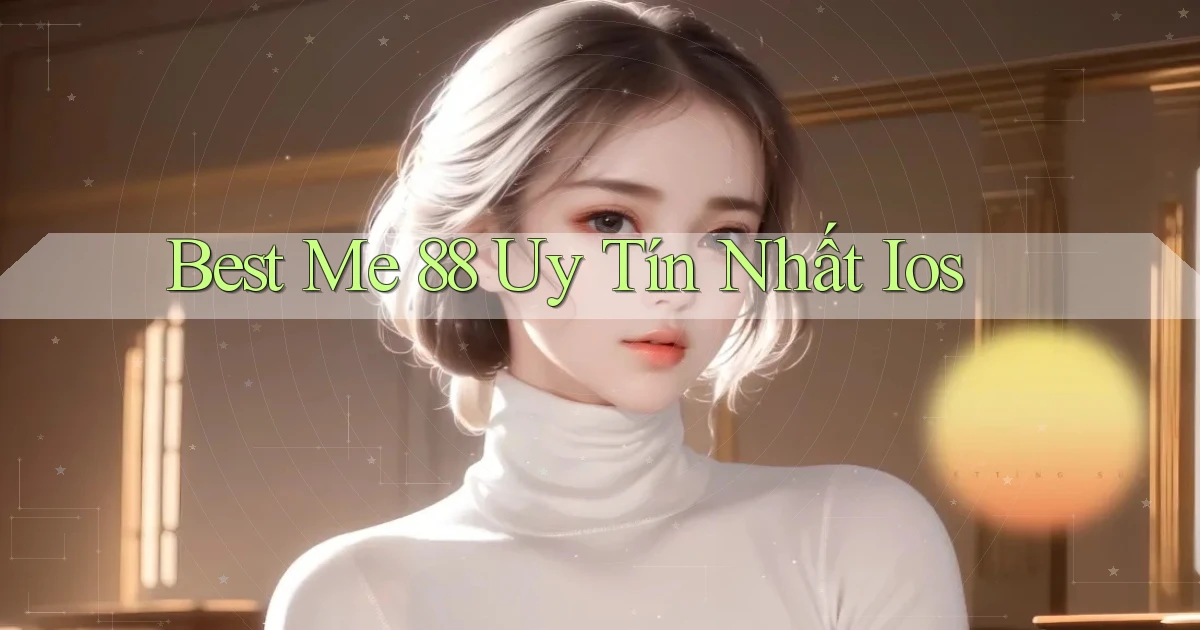 best me 88 uy tín nhất ios