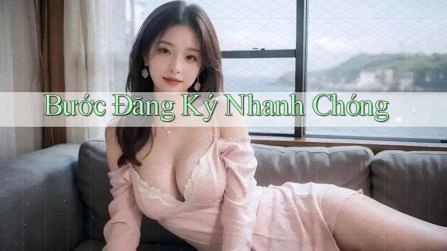 Bước Đăng Ký Nhanh Chóng