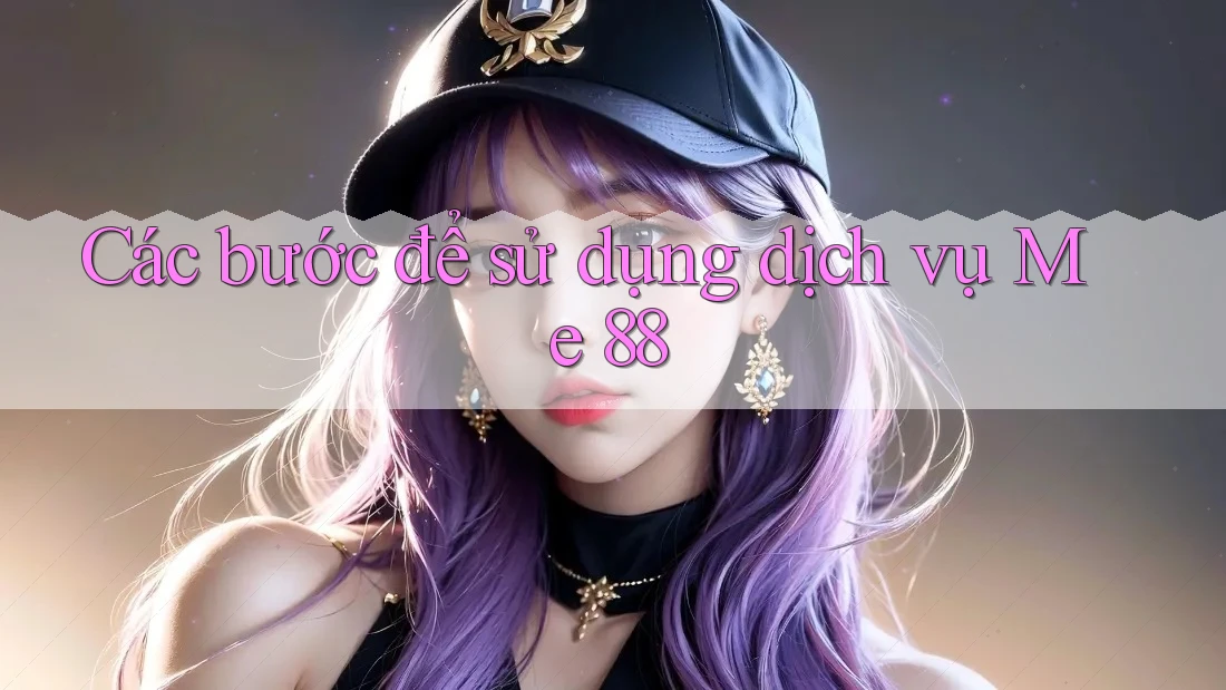 Các bước để sử dụng dịch vụ Me 88