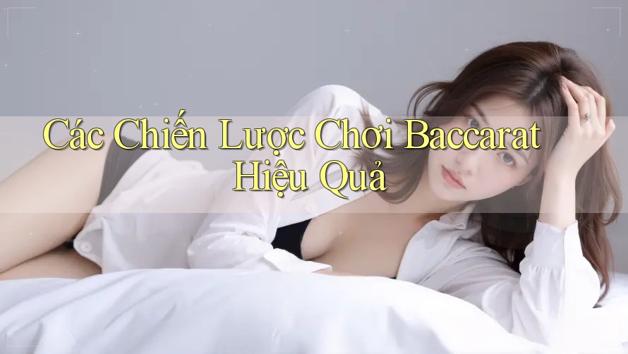 Các Chiến Lược Chơi Baccarat Hiệu Quả