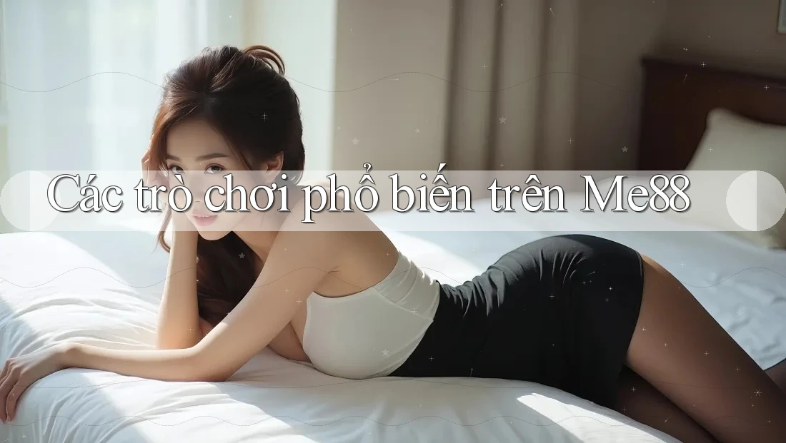 Các trò chơi phổ biến trên Me88
