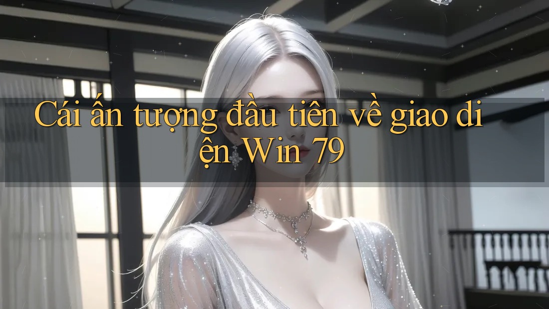Cái ấn tượng đầu tiên về giao diện Win 79 Cái ấn tượng đầu tiên về giao diện Win 79
