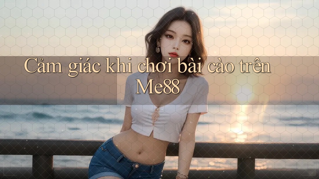 Cảm giác khi chơi bài cào trên Me88 Cảm giác khi chơi bài cào trên Me88