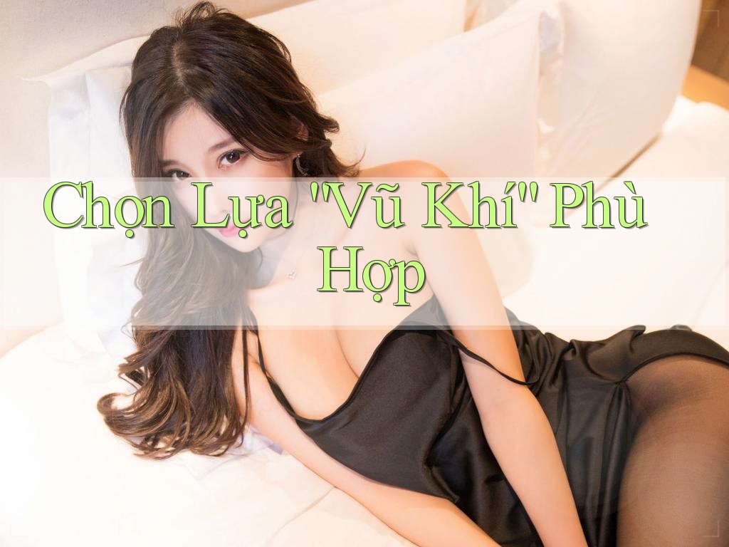 Chọn Lựa “Vũ Khí” Phù Hợp Chọn Lựa “Vũ Khí” Phù Hợp