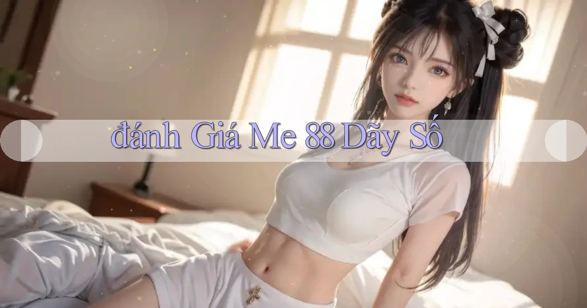 đánh giá me 88 dãy số