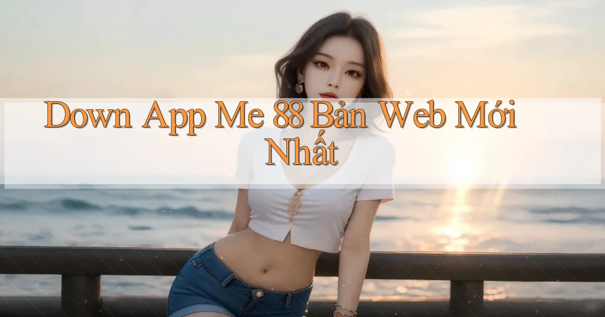 down app me 88 bản web mới nhất