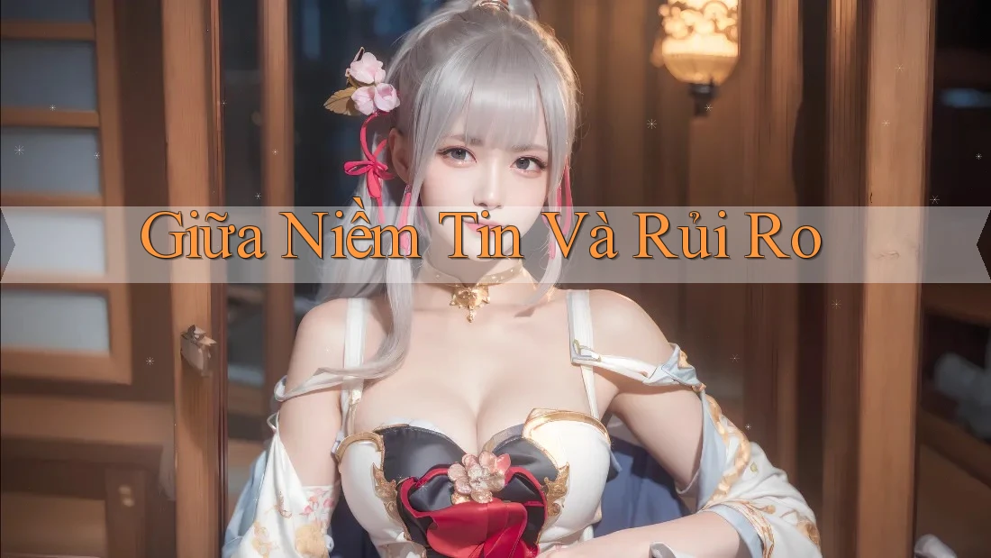 Giữa Niềm Tin Và Rủi Ro
