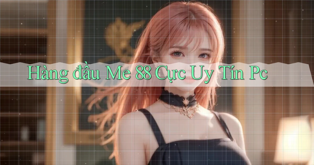 hàng đầu me 88 cực uy tín pc