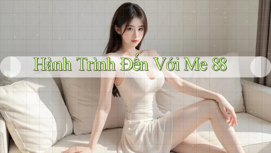 Hành Trình Đến Với Me 88