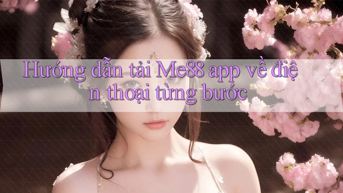 Hướng dẫn tải Me88 app về điện thoại từng bước Hướng dẫn tải Me88 app về điện thoại từng bước