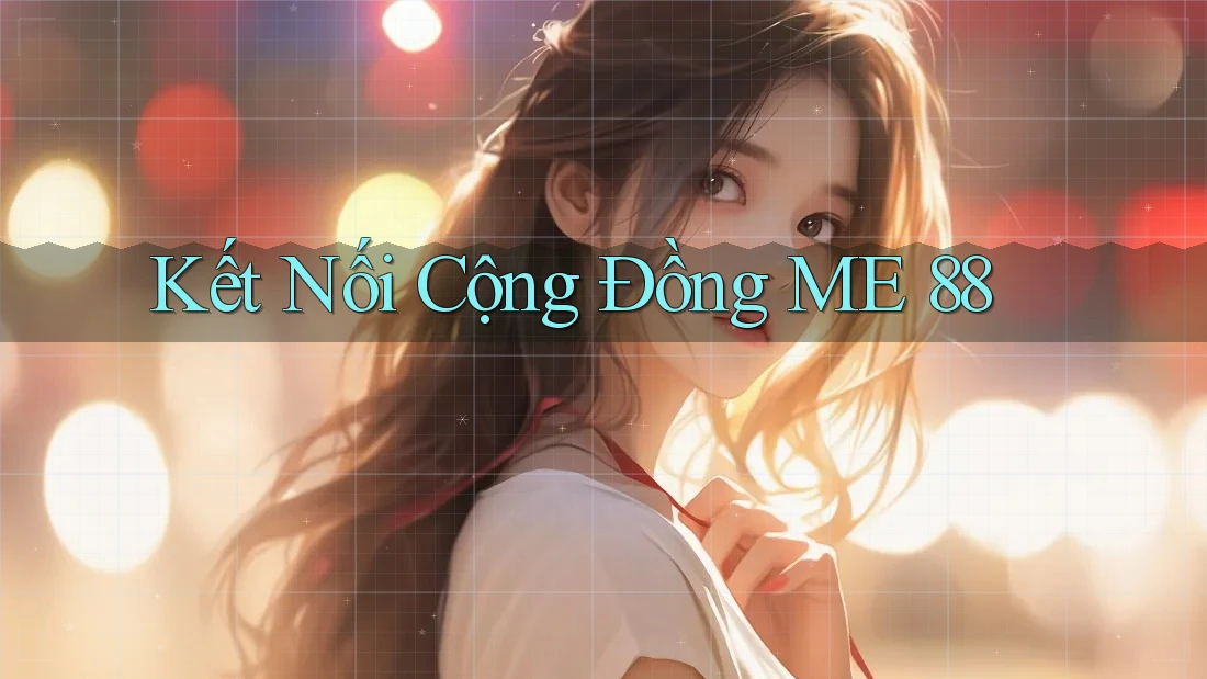 Kết Nối Cộng Đồng ME 88