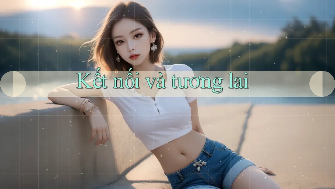 Kết nối và tương lai Kết nối và tương lai