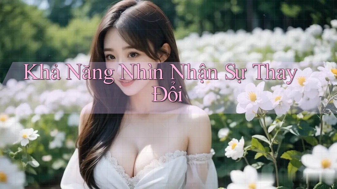 Khả Năng Nhìn Nhận Sự Thay Đổi