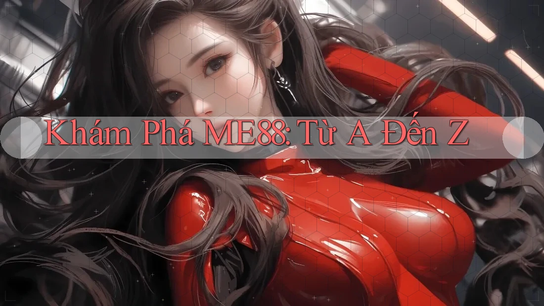 Khám Phá ME88: Từ A Đến Z