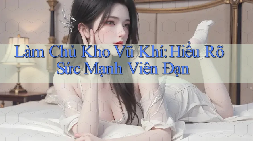 Làm Chủ Kho Vũ Khí: Hiểu Rõ Sức Mạnh Viên Đạn