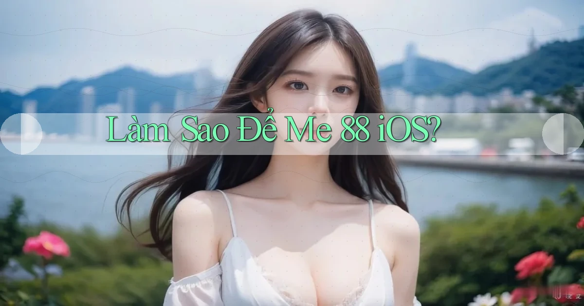 làm sao để me 88 ios