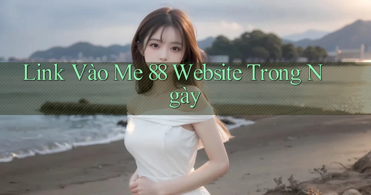 link vào me 88 website trong ngày
