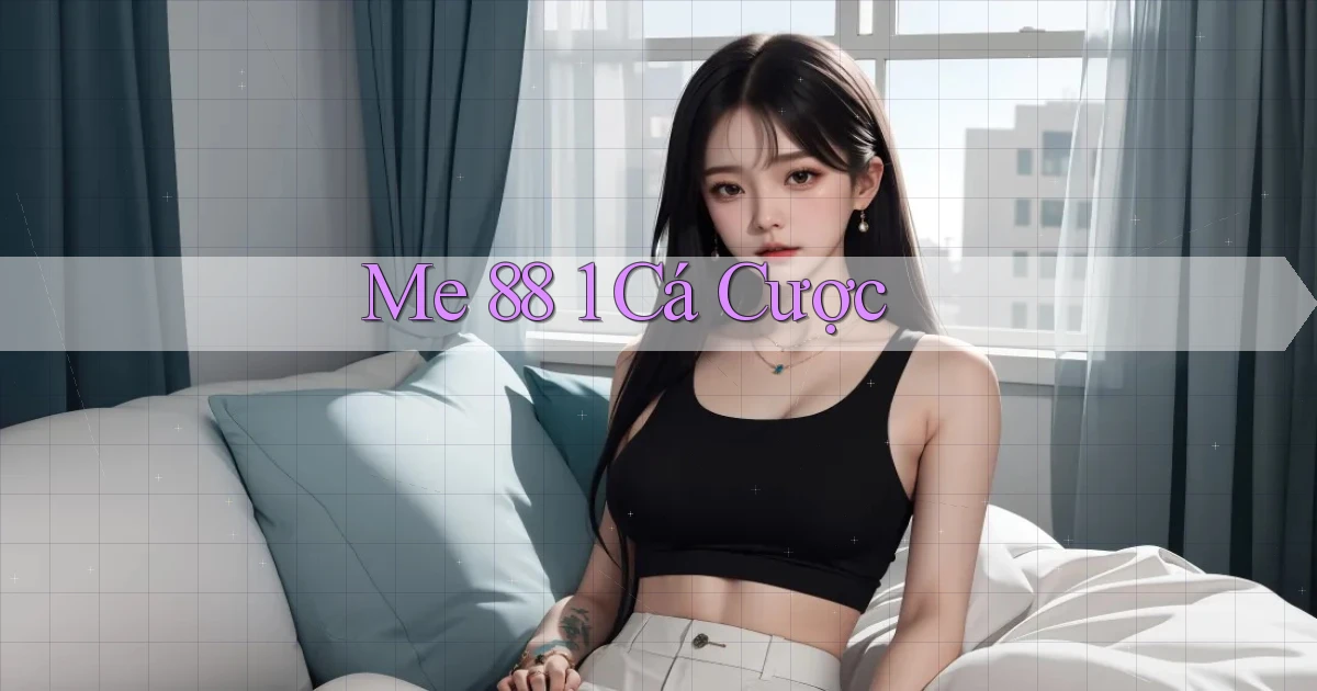 me 88 1 cá cược