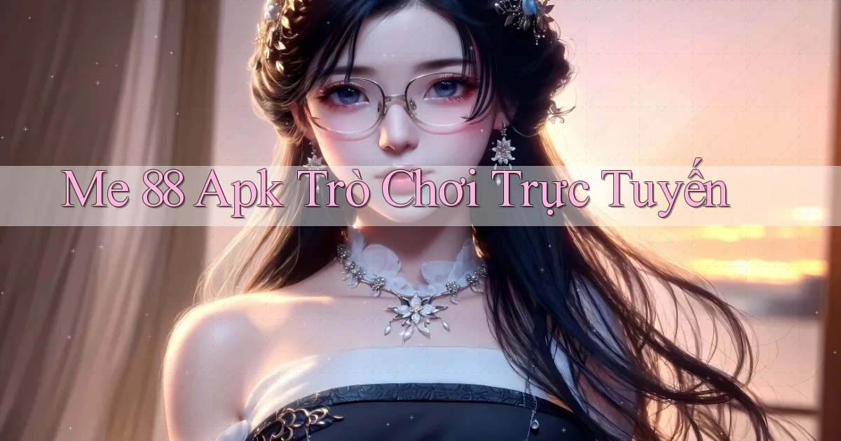 me 88 apk trò chơi trực tuyến