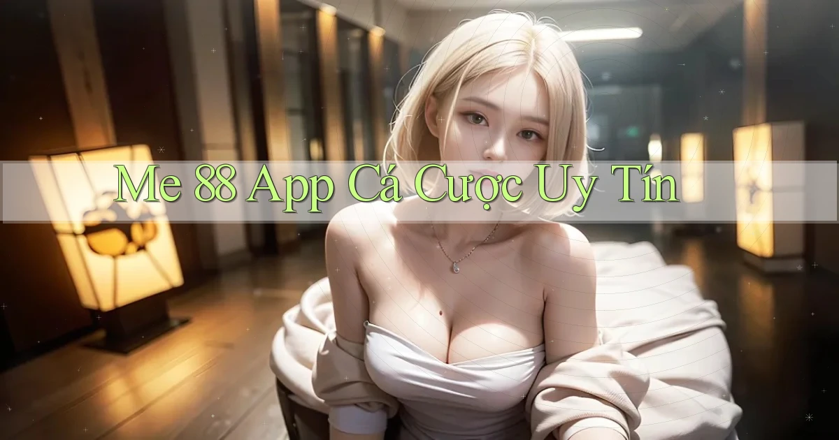 me 88 app cá cược uy tín