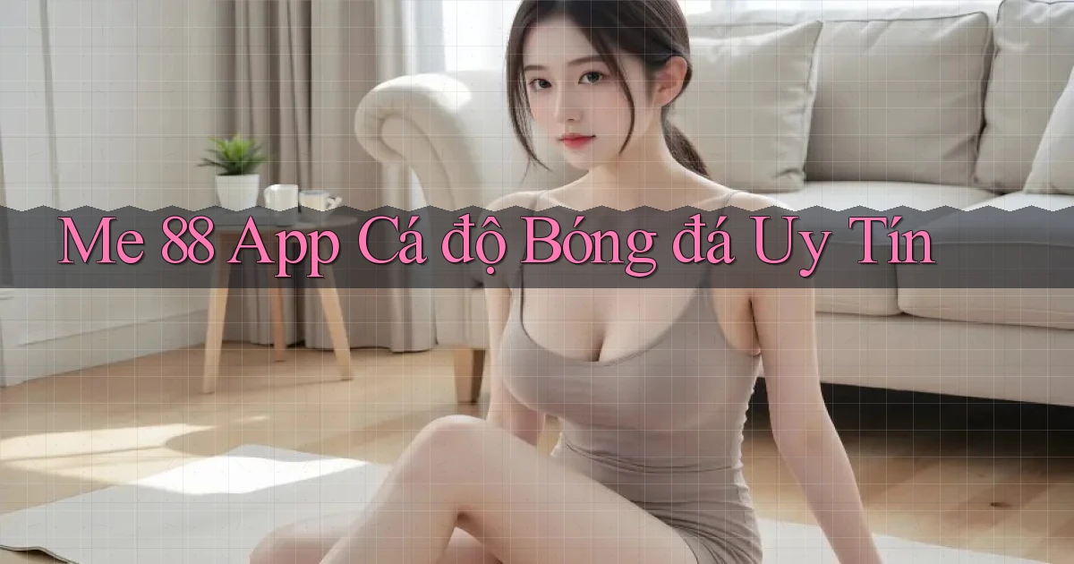 me 88 app cá độ bóng đá uy tín