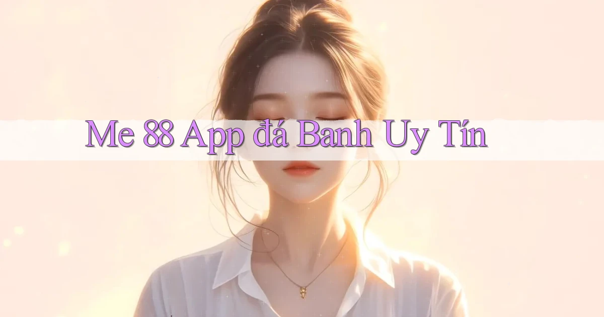 me 88 app đá banh uy tín