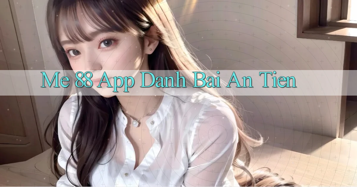 me 88 app đánh bài an tiền