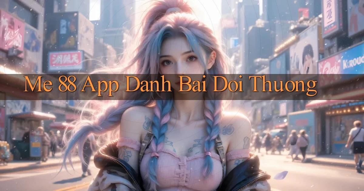 me 88 app đánh bài đổi thưởng