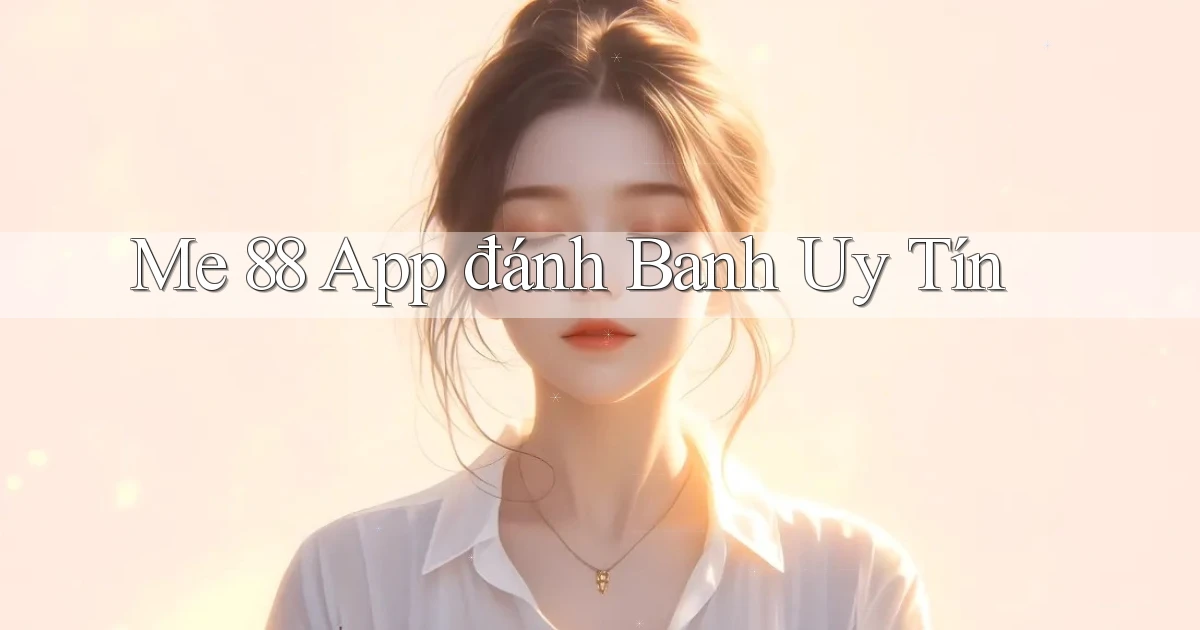 me 88 app đánh banh uy tín
