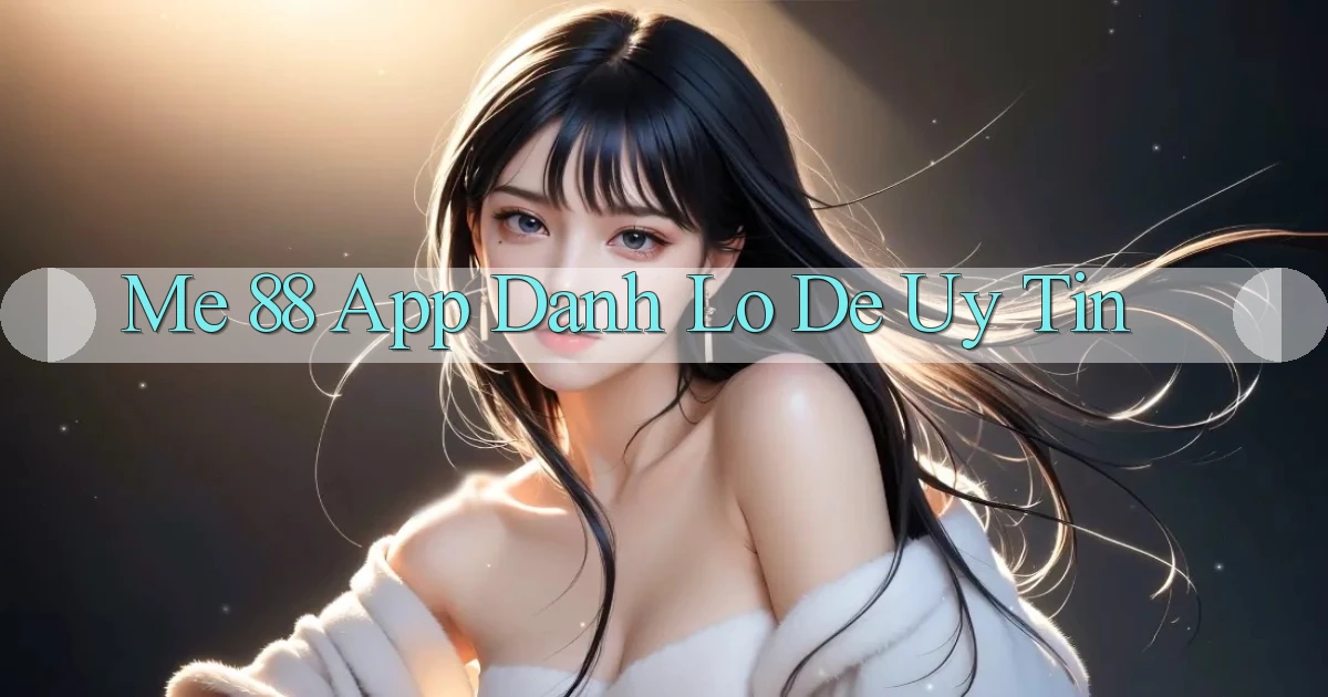 me 88 app đánh lô de uy tín