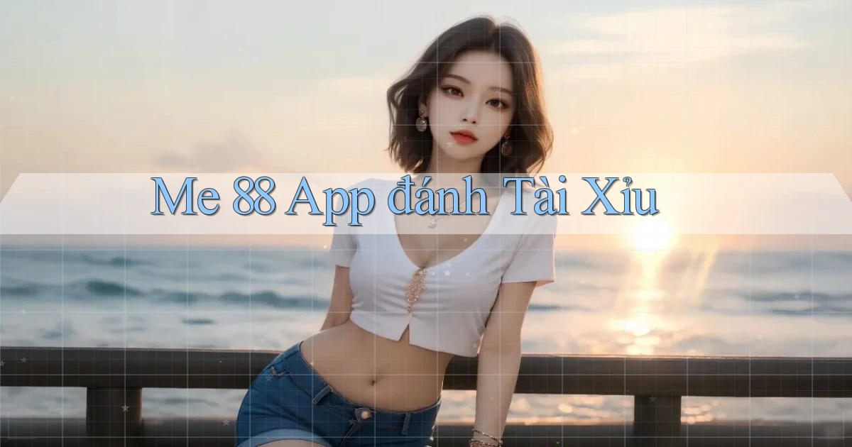 me 88 app đánh tài xỉu